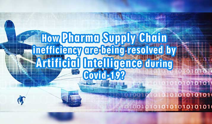 How Pharma Supply Chain inefficiency are being resolved by AI during Covid-19?