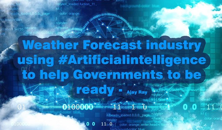 Weather Forecast Industry using Artificial Intelligence to help Governments to be ready
