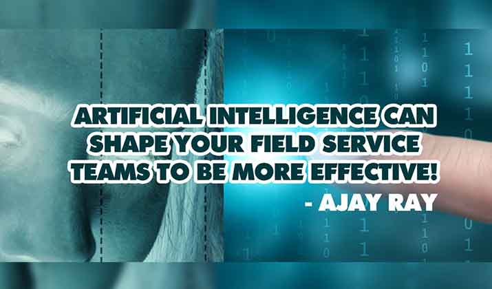 Artificial Intelligence can Shape your Field Service Teams to be more Effective!