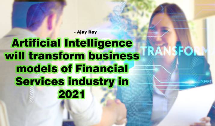 Artificial Intelligence will transform business models of Financial Services industry in 2021