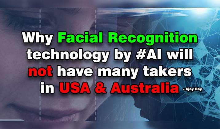 Why Facial Recognition Technology by AI will not have many takers in USA & Australia
